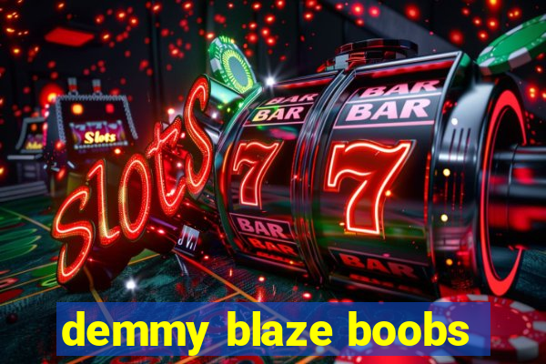 demmy blaze boobs